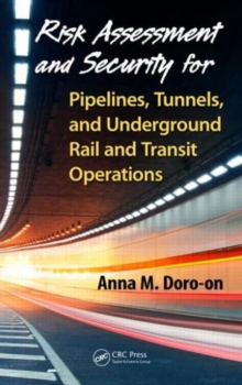 Risk Assessment and Security for Pipelines, Tunnels, and Underground Rail and Transit Operations, Hardback Book Risk Assessment and Security for Pipelines, Tunnels, and Underground Rail and Transit Operations, Hardback Book