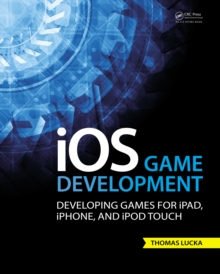 iOS Game Development : Developing Games for iPad, iPhone, and iPod Touch