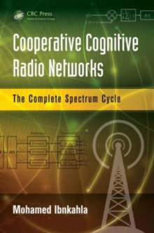 Cooperative Cognitive Radio Networks : The Complete Spectrum Cycle, Hardback Book Cooperative Cognitive Radio Networks : The Complete Spectrum Cycle, Hardback Book
