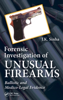 Forensic Investigation of Unusual Firearms : Ballistic and Medico-Legal Evidence