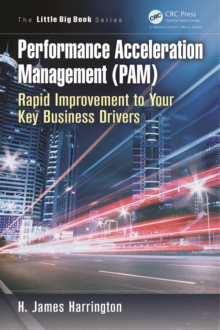 Performance Acceleration Management (PAM) : Rapid Improvement to Your Key Performance Drivers