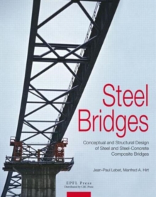 Steel Bridges : Conceptual and Structural Design of Steel and Steel-Concrete Composite Bridges, Hardback Book Steel Bridges : Conceptual and Structural Design of Steel and Steel-Concrete Composite Bridges, Hardback Book