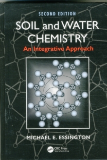 Soil and Water Chemistry : An Integrative Approach, Second Edition, Hardback Book Soil and Water Chemistry : An Integrative Approach, Second Edition, Hardback Book