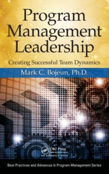 Program Management Leadership : Creating Successful Team Dynamics, Hardback Book Program Management Leadership : Creating Successful Team Dynamics, Hardback Book