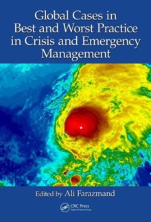 Global Cases in Best and Worst Practice in Crisis and Emergency Management, Hardback Book Global Cases in Best and Worst Practice in Crisis and Emergency Management, Hardback Book