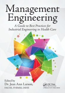 Management Engineering : A Guide to Best Practices for Industrial Engineering in Health Care, Paperback / softback Book Management Engineering : A Guide to Best Practices for Industrial Engineering in Health Care, Paperback / softback Book