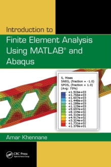 Introduction to Finite Element Analysis Using MATLAB (R) and Abaqus, Hardback Book Introduction to Finite Element Analysis Using MATLAB (R) and Abaqus, Hardback Book