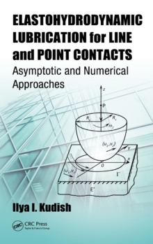 Elastohydrodynamic Lubrication for Line and Point Contacts : Asymptotic and Numerical Approaches, Hardback Book Elastohydrodynamic Lubrication for Line and Point Contacts : Asymptotic and Numerical Approaches, Hardback Book