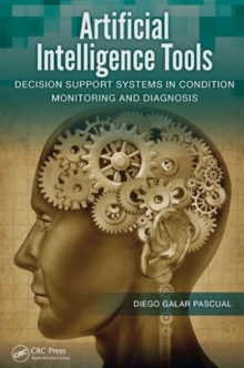 Artificial Intelligence Tools : Decision Support Systems in Condition Monitoring and DIagnosis, Hardback Book Artificial Intelligence Tools : Decision Support Systems in Condition Monitoring and DIagnosis, Hardback Book