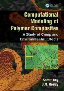 Computational Modeling of Polymer Composites : A Study of Creep and Environmental Effects, Hardback Book Computational Modeling of Polymer Composites : A Study of Creep and Environmental Effects, Hardback Book