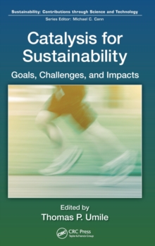 Catalysis for Sustainability : Goals, Challenges, and Impacts, Hardback Book Catalysis for Sustainability : Goals, Challenges, and Impacts, Hardback Book