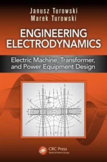 Engineering Electrodynamics : Electric Machine, Transformer, and Power Equipment Design, Hardback Book Engineering Electrodynamics : Electric Machine, Transformer, and Power Equipment Design, Hardback Book