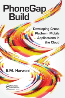PhoneGap Build : Developing Cross Platform Mobile Applications in the Cloud, Hardback Book PhoneGap Build : Developing Cross Platform Mobile Applications in the Cloud, Hardback Book