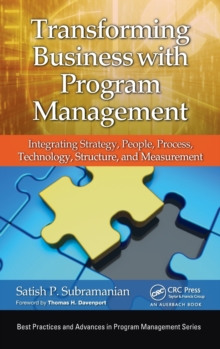 Transforming Business with Program Management : Integrating Strategy, People, Process, Technology, Structure, and Measurement, Hardback Book Transforming Business with Program Management : Integrating Strategy, People, Process, Technology, Structure, and Measurement, Hardback Book