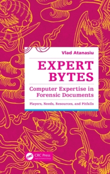 Expert Bytes : Computer Expertise in Forensic Documents - Players, Needs, Resources and Pitfalls, Hardback Book Expert Bytes : Computer Expertise in Forensic Documents - Players, Needs, Resources and Pitfalls, Hardback Book