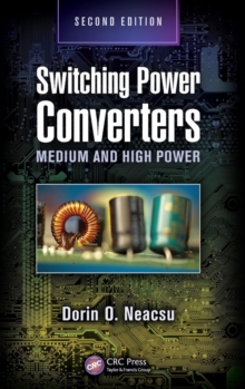 Switching Power Converters : Medium and High Power, Second Edition, Hardback Book Switching Power Converters : Medium and High Power, Second Edition, Hardback Book