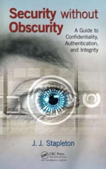 Security without Obscurity : A Guide to Confidentiality, Authentication, and Integrity