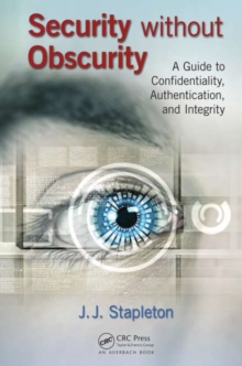 Security without Obscurity : A Guide to Confidentiality, Authentication, and Integrity