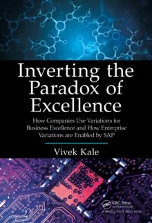 Inverting the Paradox of Excellence : How Companies Use Variations for Business Excellence and How Enterprise Variations Are Enabled by SAP