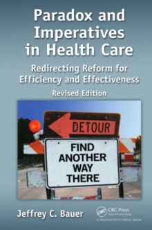 Paradox and Imperatives in Health Care : Redirecting Reform for Efficiency and Effectiveness, Revised Edition