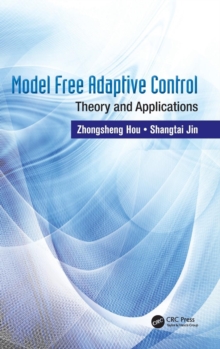 Model Free Adaptive Control : Theory and Applications, Hardback Book Model Free Adaptive Control : Theory and Applications, Hardback Book
