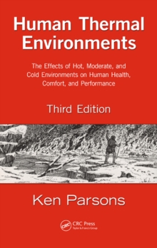 Human Thermal Environments : The Effects of Hot, Moderate, and Cold Environments on Human Health, Comfort, and Performance, Third Edition