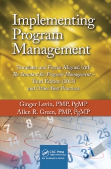 Implementing Program Management : Templates and Forms Aligned with the Standard for Program Management, Third Edition (2013) and Other Best Practices