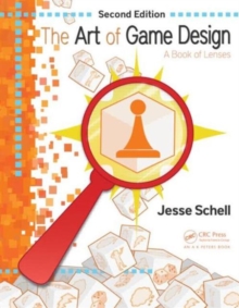 The Art of Game Design : A Book of Lenses, Paperback Book The Art of Game Design : A Book of Lenses, Paperback Book