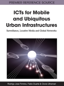 ICTs for Mobile and Ubiquitous Urban Infrastructures: Surveillance, Locative Media and Global Networks