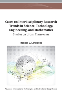 Cases on Interdisciplinary Research Trends in Science, Technology, Engineering, and Mathematics: Studies on Urban Classrooms