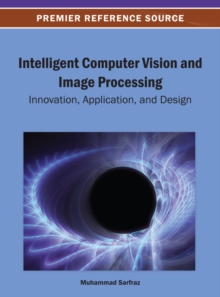 Intelligent Computer Vision and Image Processing: Innovation, Application, and Design