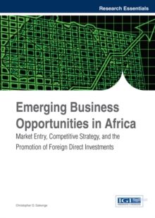 Emerging Business Opportunities in Africa: Market Entry, Competitive Strategy, and the Promotion of Foreign Direct Investments