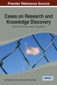 Cases on Research and Knowledge Discovery: Homeland Security Centers of Excellence