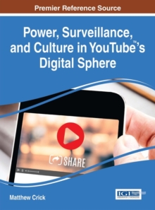 Power, Surveillance, and Culture in YouTube(TM)'s Digital Sphere