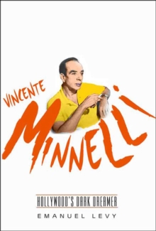 Vincente Minnelli : Hollywood's Dark Dreamer