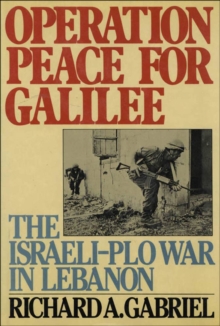 Operation Peace for Galilee : The Israeli-PLO War In Lebanon