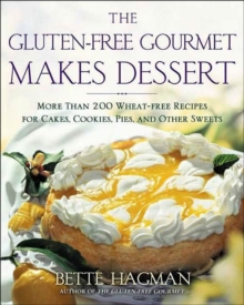 The Gluten-free Gourmet Makes Dessert : More Than 200 Wheat-free Recipes for Cakes, Cookies, Pies, and Other Sweets