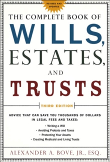 The Complete Book of Wills, Estates, and Trusts : Advice that Can Save You Thousands of Dollars in Legal Fees and Taxes