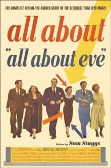 All About "All About Eve" : The Complete Behind-the-Scenes Story of the Bitchiest Film Ever Made!