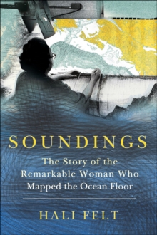 Soundings : The Story of the Remarkable Woman Who Mapped the Ocean Floor