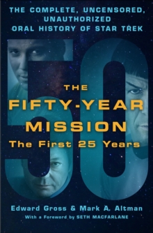 The Fifty-Year Mission: The First 25 Years : The Complete, Uncensored, Unauthorized Oral History of Star Trek