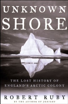 Unknown Shore : The Lost History of England's Arctic Colony