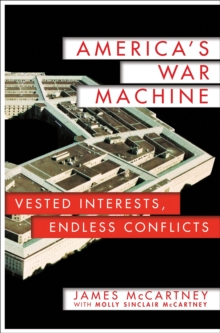 America's War Machine : Vested Interests, Endless Conflicts