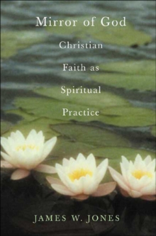 Mirror of God : Christian Faith as Spiritual Practice