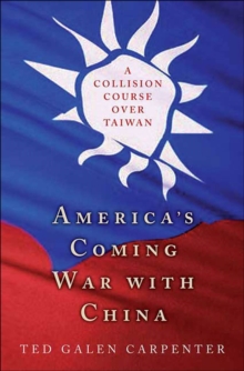 America's Coming War with China : A Collision Course over Taiwan