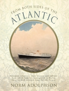 From Both Sides of the Atlantic : European Relatives, Their History and Culture from Which Families Immigrated to North America with Renewed Hope for the Future.