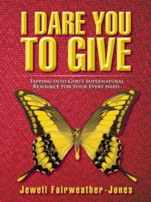 I Dare You to Give : Tapping into God's Supernatural Resource for Your Every Need