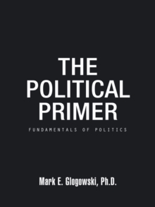 The Political Primer : Fundamentals of Politics