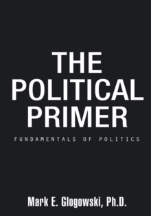 The Political Primer : Fundamentals of Politics