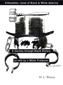 Silhouettes: Issue of Black & White America : A Journey Through Black History as Told by a White Professor